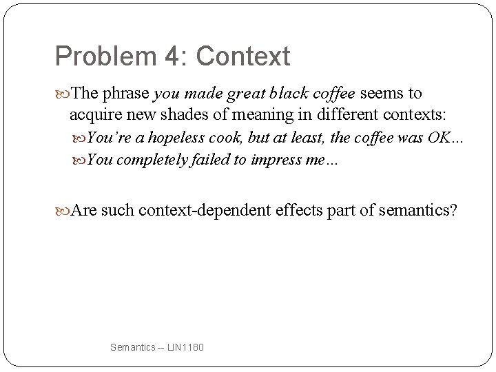 Problem 4: Context The phrase you made great black coffee seems to acquire new