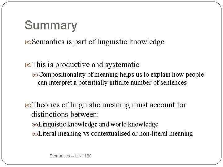 Summary Semantics is part of linguistic knowledge This is productive and systematic Compositionality of