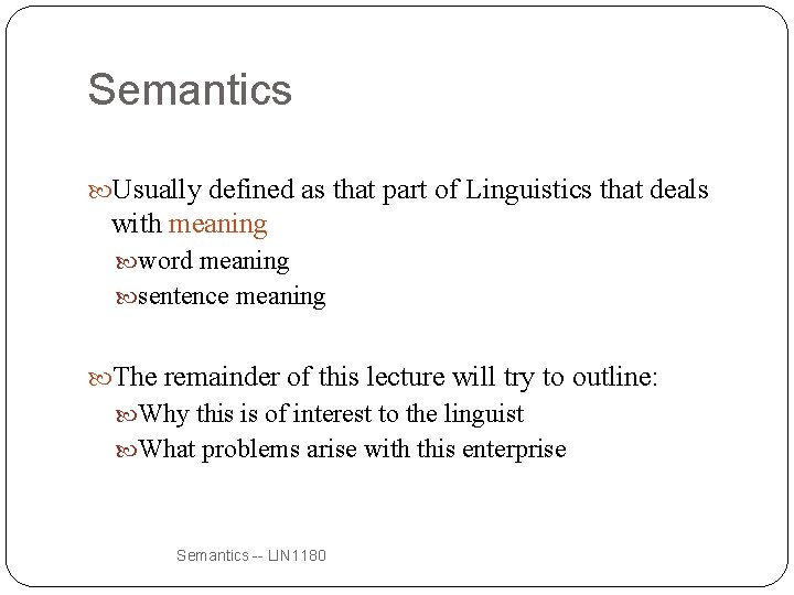 Semantics Usually defined as that part of Linguistics that deals with meaning word meaning