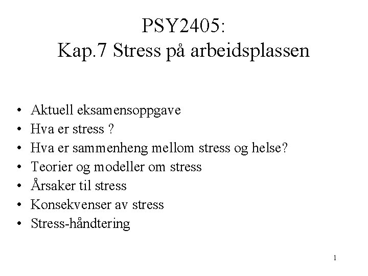 PSY 2405: Kap. 7 Stress på arbeidsplassen • • Aktuell eksamensoppgave Hva er stress