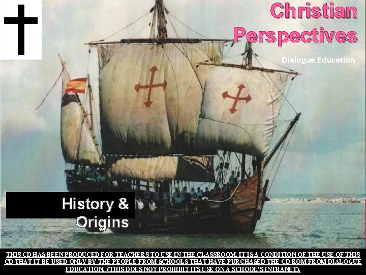 Christian Perspectives Dialogue Education History & Origins THIS CD HAS BEEN PRODUCED FOR TEACHERS