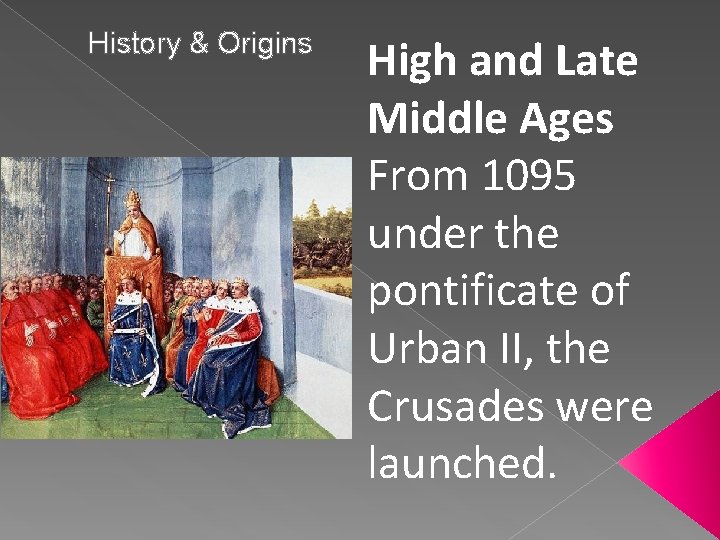 History & Origins High and Late Middle Ages From 1095 under the pontificate of