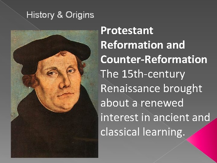 History & Origins Protestant Reformation and Counter-Reformation The 15 th-century Renaissance brought about a