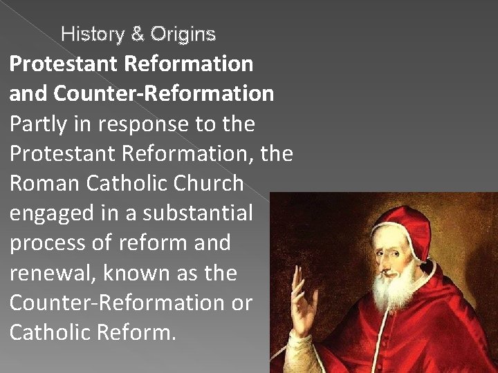 History & Origins Protestant Reformation and Counter-Reformation Partly in response to the Protestant Reformation,