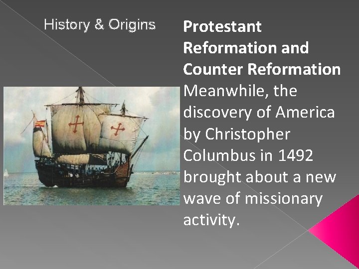 History & Origins Protestant Reformation and Counter Reformation Meanwhile, the discovery of America by