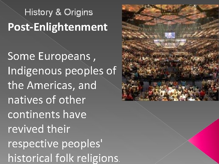 History & Origins Post-Enlightenment Some Europeans , Indigenous peoples of the Americas, and natives