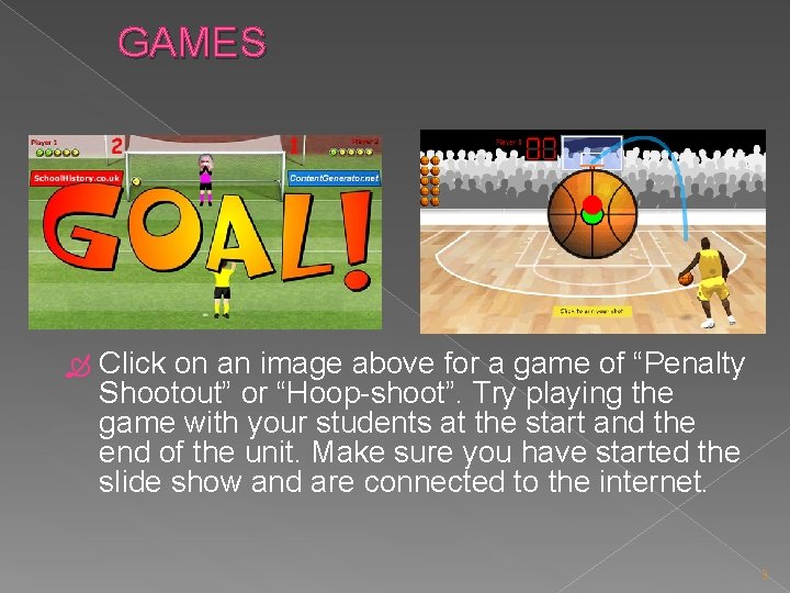 GAMES Click on an image above for a game of “Penalty Shootout” or “Hoop-shoot”.