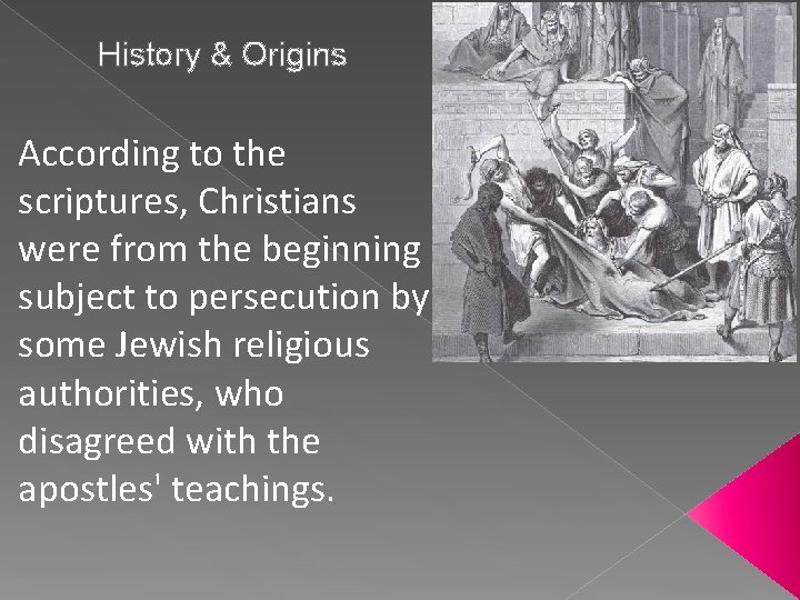 History & Origins According to the scriptures, Christians were from the beginning subject to