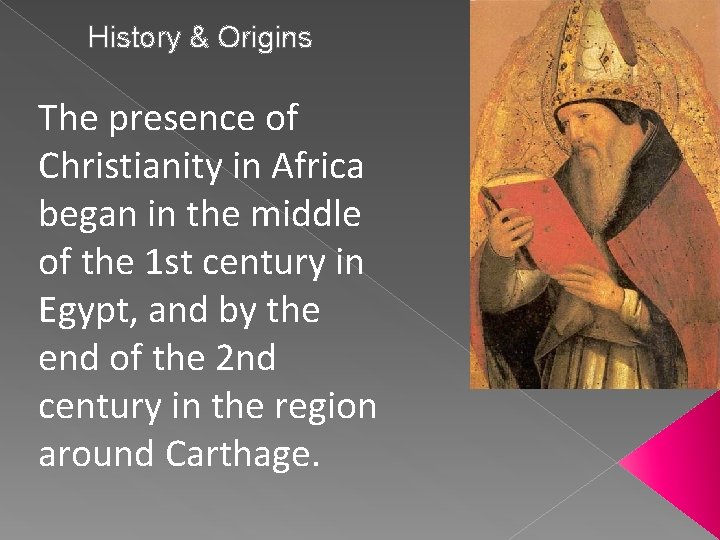 History & Origins The presence of Christianity in Africa began in the middle of