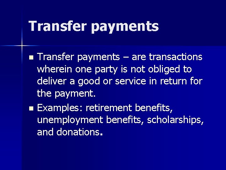 Transfer payments – are transactions wherein one party is not obliged to deliver a