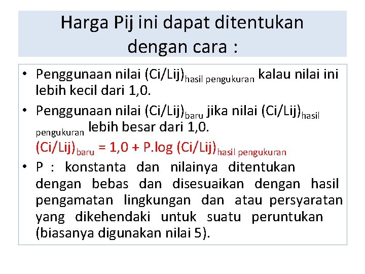 Harga Pij ini dapat ditentukan dengan cara : • Penggunaan nilai (Ci/Lij)hasil pengukuran kalau