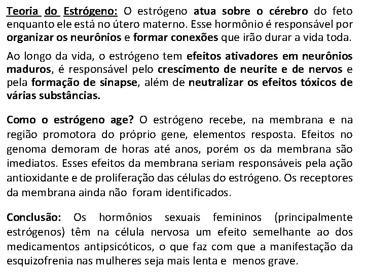 Teoria do Estrógeno: O estrógeno atua sobre o cérebro do feto enquanto ele está Teoria do Estrógeno: O estrógeno atua sobre o cérebro do feto enquanto ele está