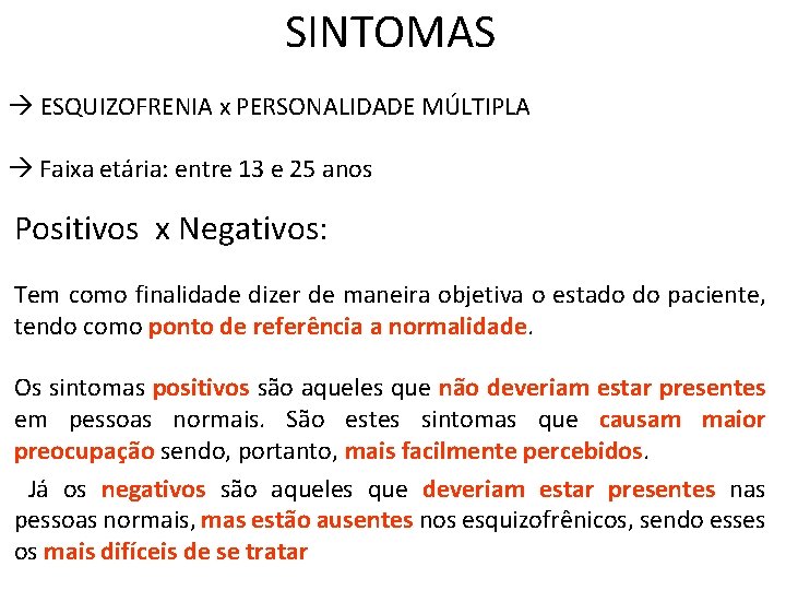 SINTOMAS ESQUIZOFRENIA x PERSONALIDADE MÚLTIPLA Faixa etária: entre 13 e 25 anos Positivos x