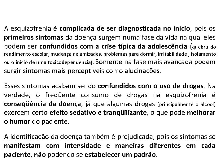 INDENTIFICAÇÃO A esquizofrenia é complicada de ser diagnosticada no início, pois os primeiros sintomas