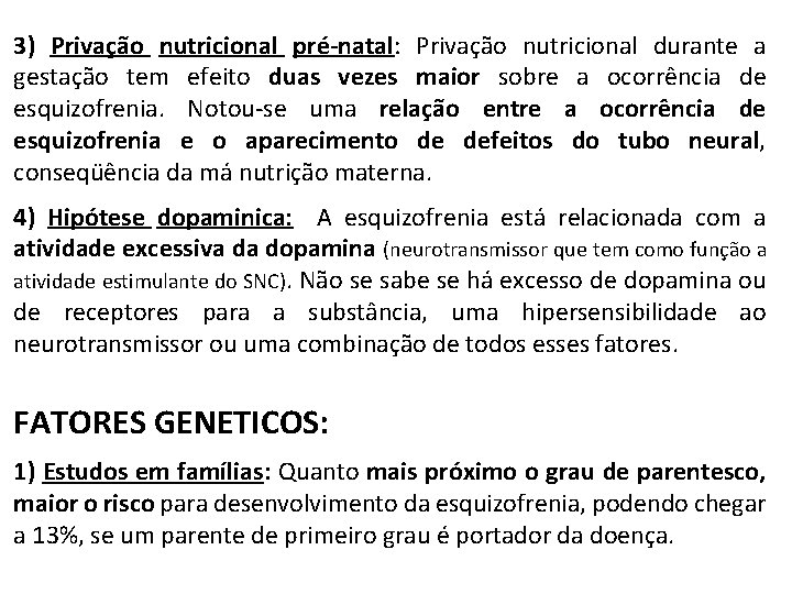 3) Privação nutricional pré-natal: Privação nutricional durante a gestação tem efeito duas vezes maior