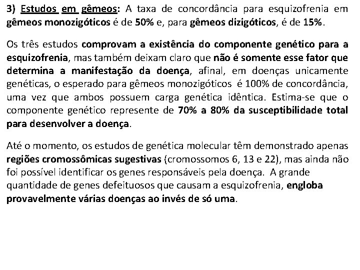 3) Estudos em gêmeos: A taxa de concordância para esquizofrenia em gêmeos monozigóticos é