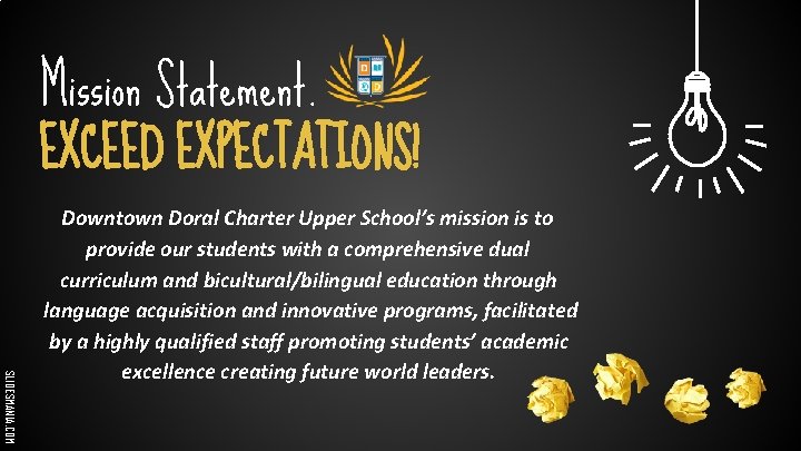 Mission Statement. EXCEED EXPECTATIONS! SLIDESMANIA. COM Downtown Doral Charter Upper School’s mission is to