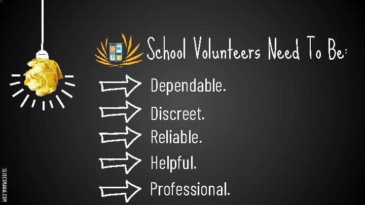 School Volunteers Need To Be: Dependable. SLIDESMANIA. COM Discreet. Reliable. Helpful. Professional. 