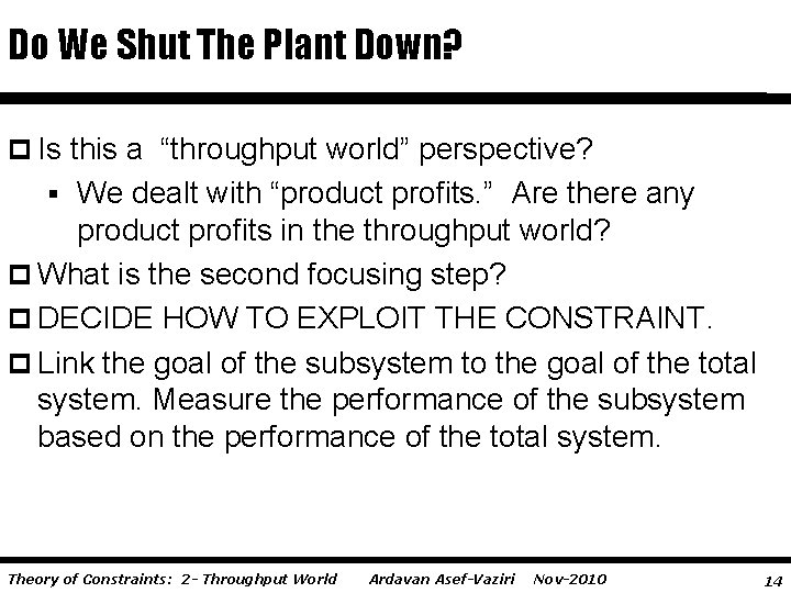 Do We Shut The Plant Down? p Is this a “throughput world” perspective? §