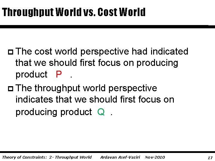 Throughput World vs. Cost World p The cost world perspective had indicated that we