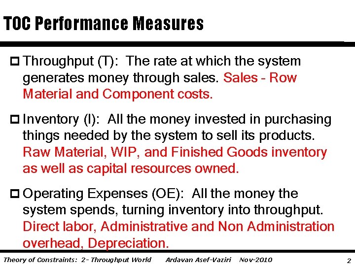 TOC Performance Measures p Throughput (T): The rate at which the system generates money