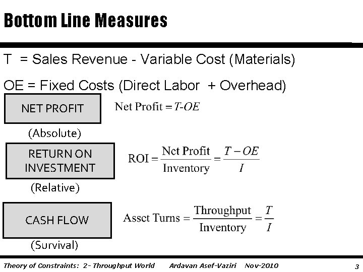 Bottom Line Measures T = Sales Revenue - Variable Cost (Materials) OE = Fixed