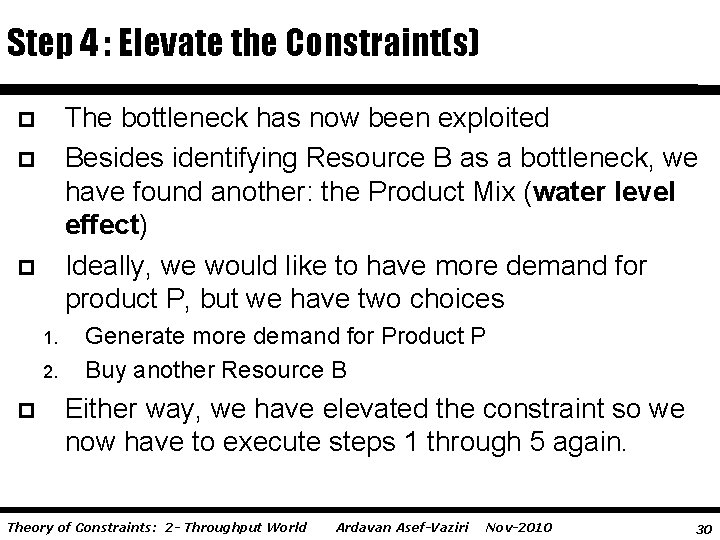 Step 4 : Elevate the Constraint(s) The bottleneck has now been exploited Besides identifying