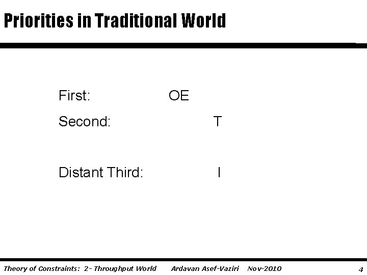 Priorities in Traditional World First: OE Second: T Distant Third: I Theory of Constraints: