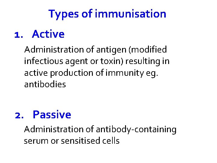 Types of immunisation 1. Active Administration of antigen (modified infectious agent or toxin) resulting