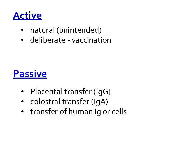 Active • natural (unintended) • deliberate - vaccination Passive • Placental transfer (Ig. G)