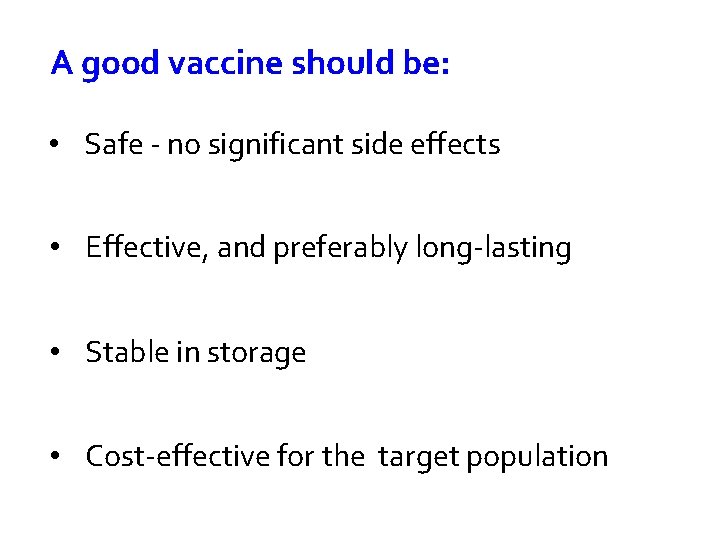A good vaccine should be: • Safe - no significant side effects • Effective,