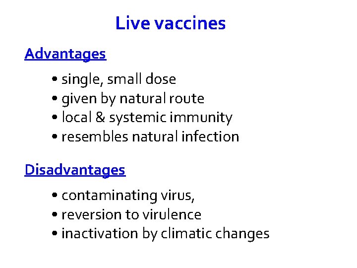 Live vaccines Advantages • single, small dose • given by natural route • local