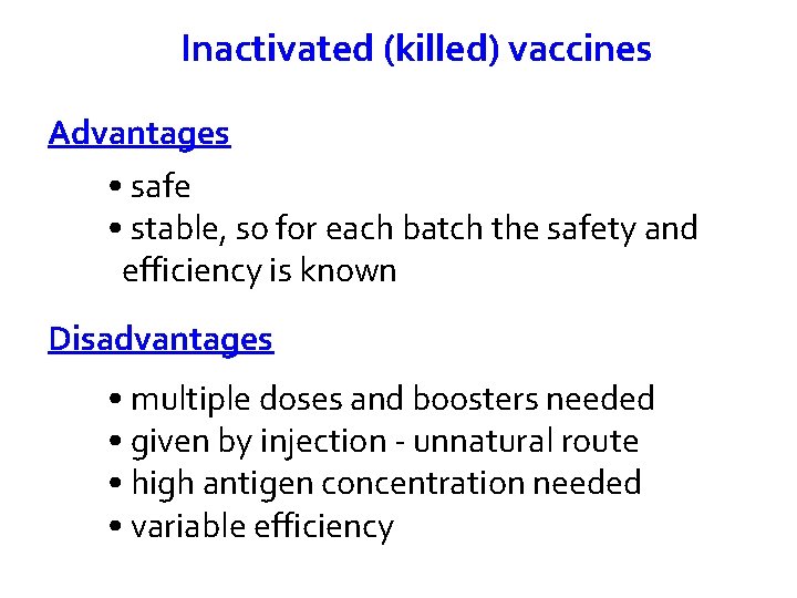 Inactivated (killed) vaccines Advantages • safe • stable, so for each batch the safety