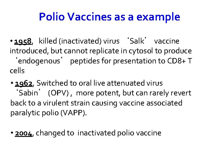 Polio Vaccines as a example • 1958, killed (inactivated) virus ‘Salk’ vaccine introduced, but