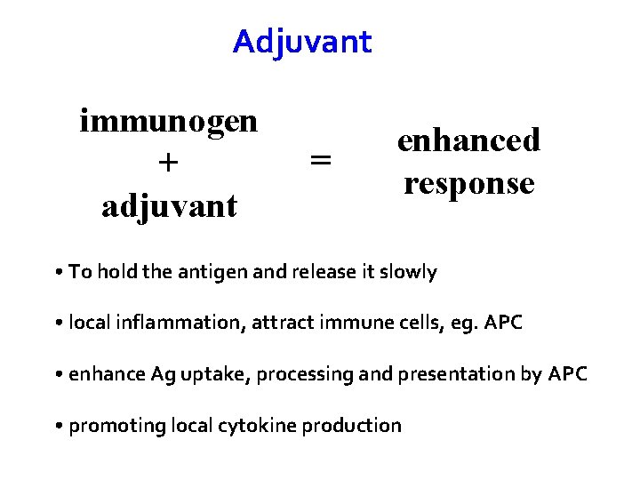 Adjuvant immunogen + adjuvant = enhanced response • To hold the antigen and release