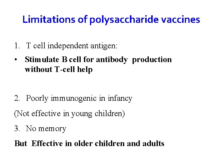 Limitations of polysaccharide vaccines 1. T cell independent antigen: • Stimulate B cell for