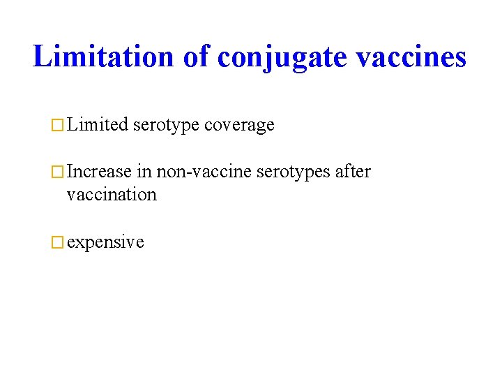 Limitation of conjugate vaccines � Limited serotype coverage � Increase in non-vaccine serotypes after
