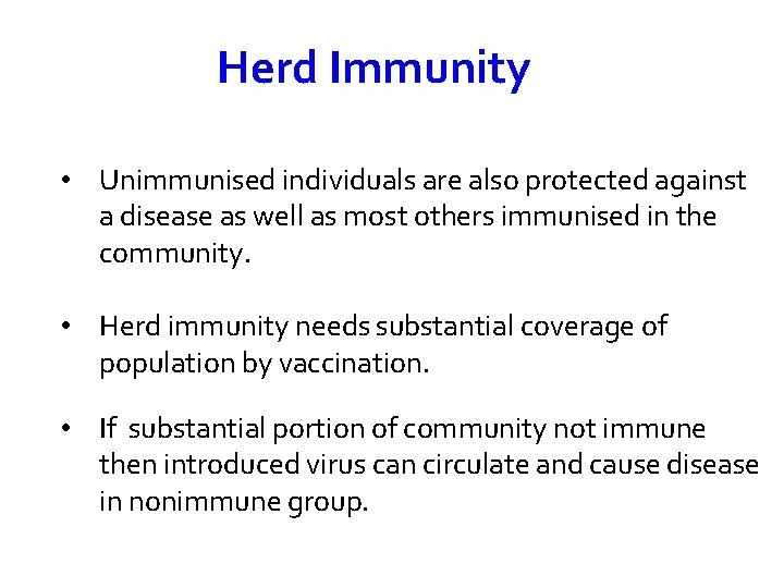 Herd Immunity • Unimmunised individuals are also protected against a disease as well as