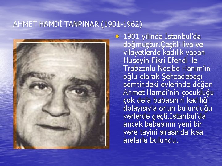 AHMET HAMDİ TANPINAR (1901 -1962) • 1901 yılında İstanbul’da doğmuştur. Çeşitli liva ve vilayetlerde