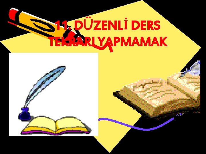 11. DÜZENLİ DERS TEKRARI YAPMAMAK 