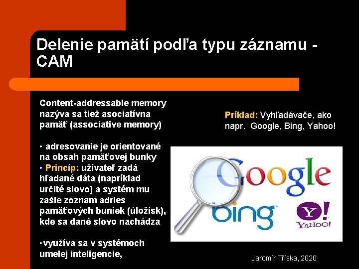 Delenie pamätí podľa typu záznamu CAM Content-addressable memory nazýva sa tiež asociatívna pamäť (associative