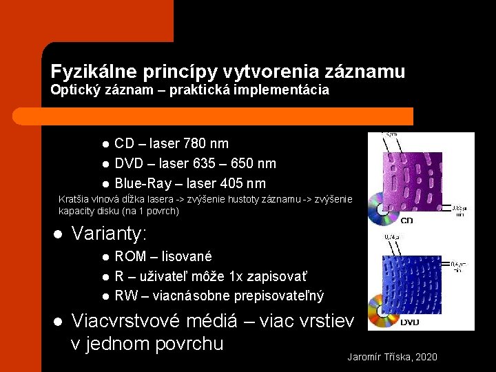 Fyzikálne princípy vytvorenia záznamu Optický záznam – praktická implementácia l l l CD –