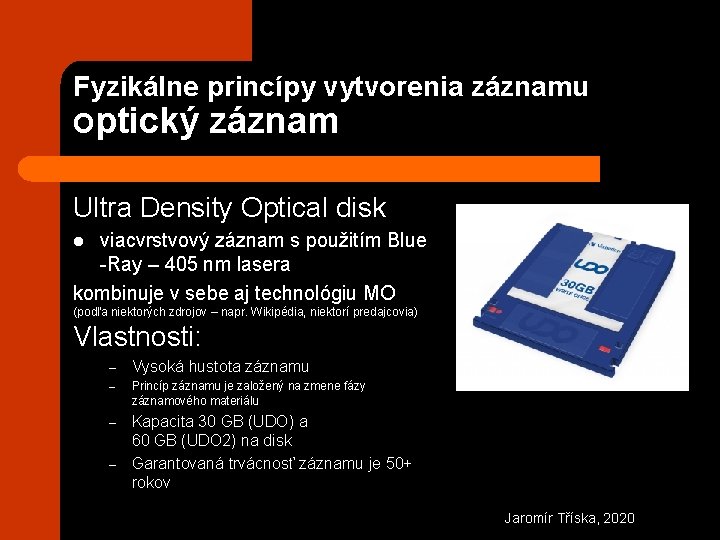 Fyzikálne princípy vytvorenia záznamu Optický záznam Ultra Density Optical disk viacvrstvový záznam s použitím