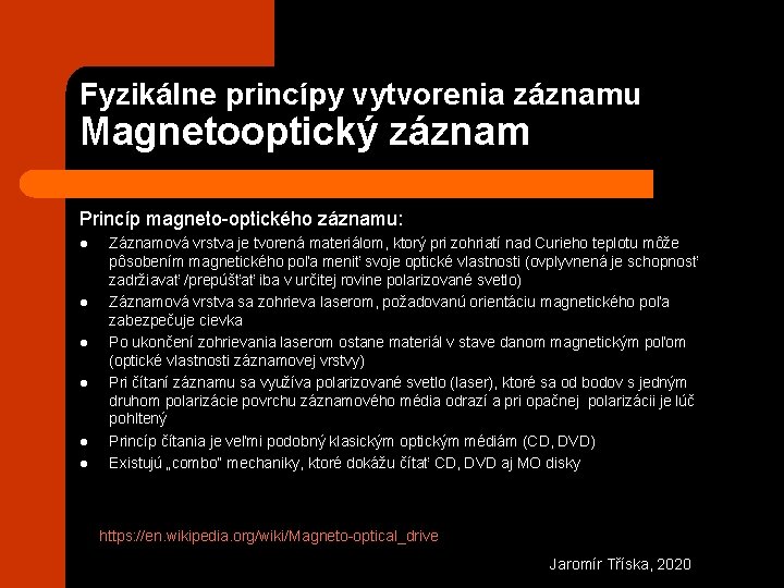 Fyzikálne princípy vytvorenia záznamu Magnetooptický záznam Princíp magneto-optického záznamu: l l l Záznamová vrstva