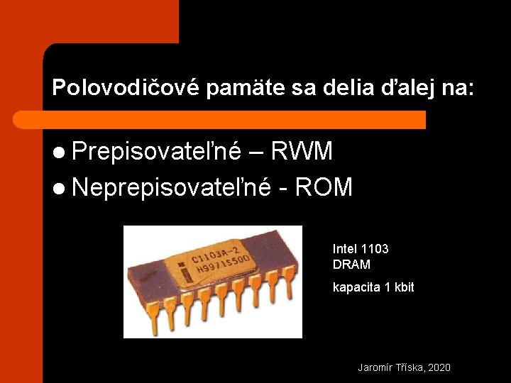 Polovodičové pamäte sa delia ďalej na: l Prepisovateľné – RWM l Neprepisovateľné - ROM