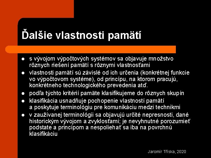 Ďalšie vlastnosti pamätí l l l s vývojom výpočtových systémov sa objavuje množstvo rôznych