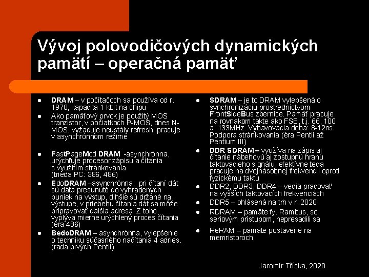 Vývoj polovodičových dynamických pamätí – operačná pamäť l l l DRAM – v počítačoch