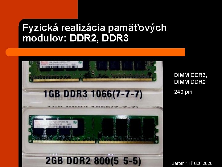 Fyzická realizácia pamäťových modulov: DDR 2, DDR 3 DIMM DDR 3, DIMM DDR 2