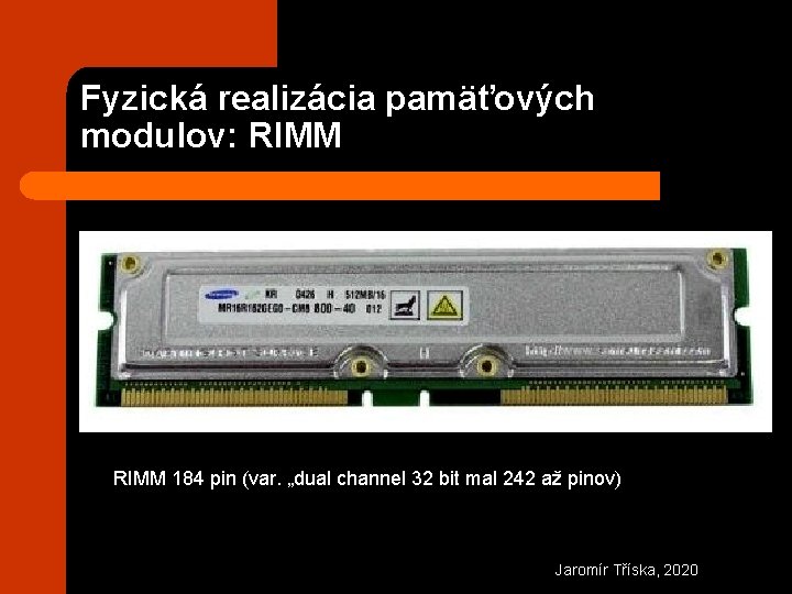 Fyzická realizácia pamäťových modulov: RIMM 184 pin (var. „dual channel 32 bit mal 242