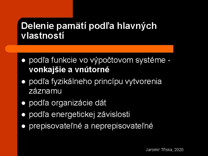 Delenie pamätí podľa hlavných vlastností l l l podľa funkcie vo výpočtovom systéme -